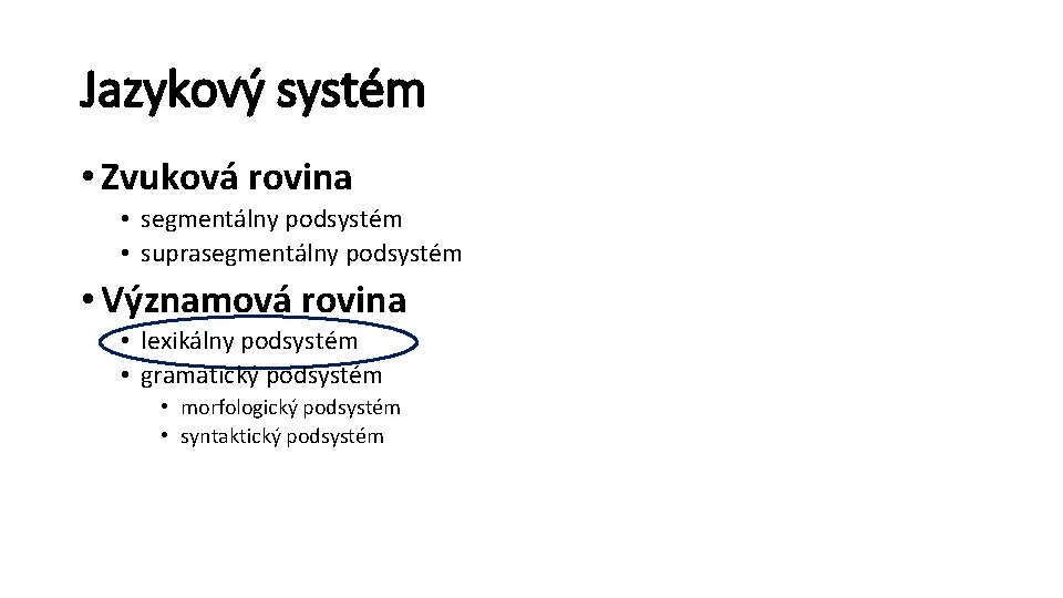 Jazykový systém • Zvuková rovina • segmentálny podsystém • suprasegmentálny podsystém • Významová rovina