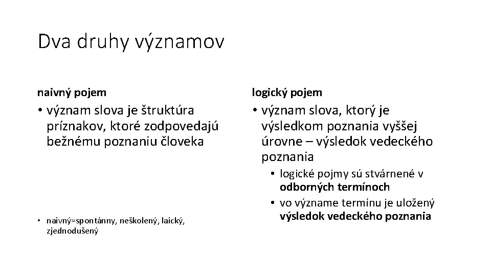 Dva druhy významov naivný pojem logický pojem • význam slova je štruktúra príznakov, ktoré