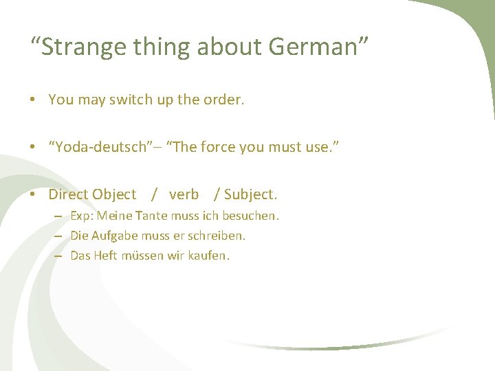 “Strange thing about German” • You may switch up the order. • “Yoda-deutsch”– “The