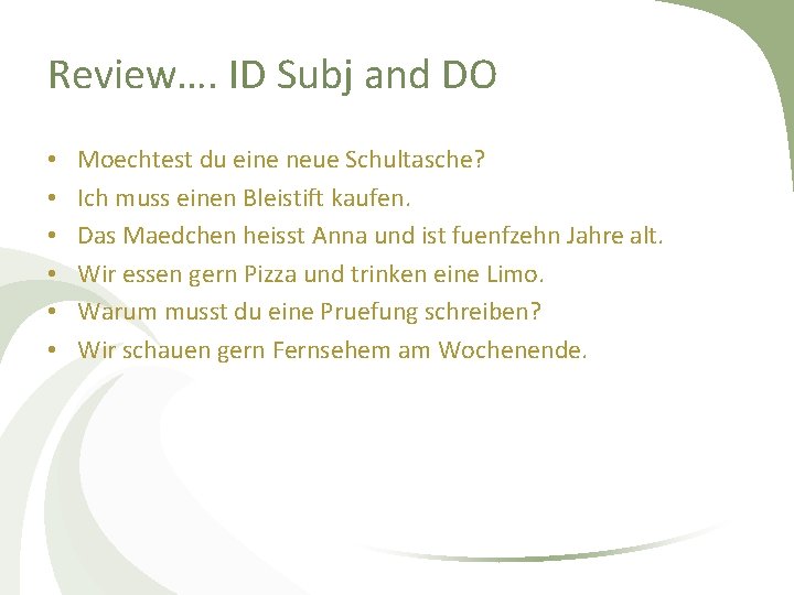 Review…. ID Subj and DO • • • Moechtest du eine neue Schultasche? Ich