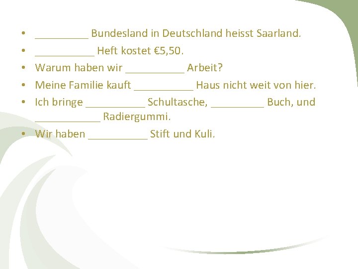 _____ Bundesland in Deutschland heisst Saarland. _____ Heft kostet € 5, 50. Warum haben