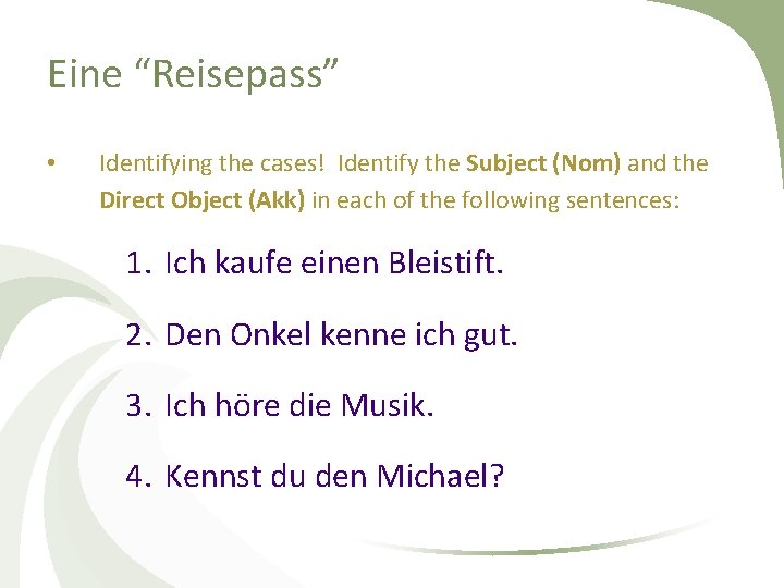 Eine “Reisepass” • Identifying the cases! Identify the Subject (Nom) and the Direct Object
