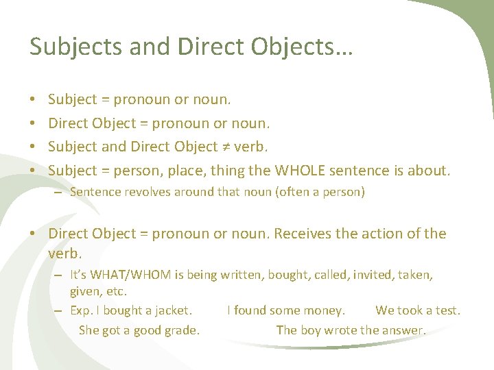 Subjects and Direct Objects… • • Subject = pronoun or noun. Direct Object =