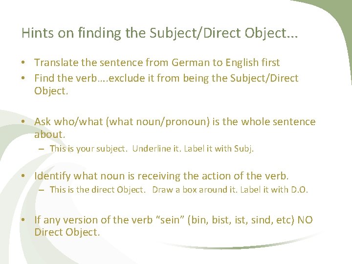Hints on finding the Subject/Direct Object. . . • Translate the sentence from German