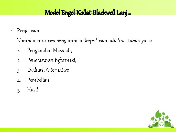 Model Engel-Kollat-Blackwell Lanj… • Penjelasan: Komponen proses pengambilan keputusan ada lima tahap yaitu: 1.