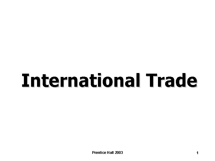 International Trade Prentice Hall 2003 1 