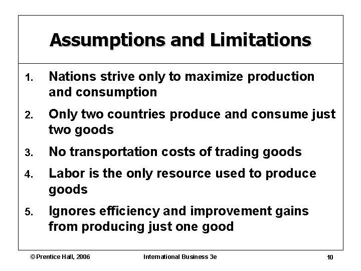 Assumptions and Limitations 1. Nations strive only to maximize production and consumption 2. Only