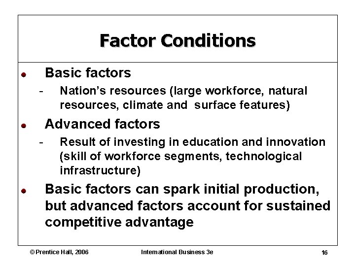 Factor Conditions Basic factors - Nation’s resources (large workforce, natural resources, climate and surface