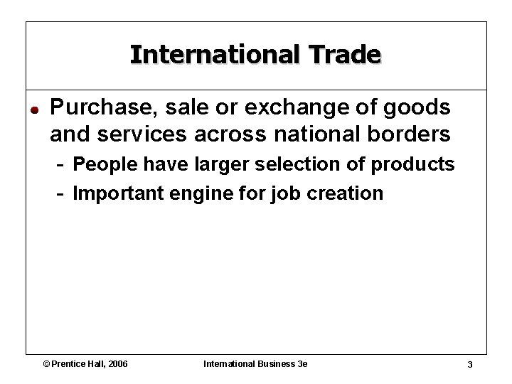 International Trade Purchase, sale or exchange of goods and services across national borders -