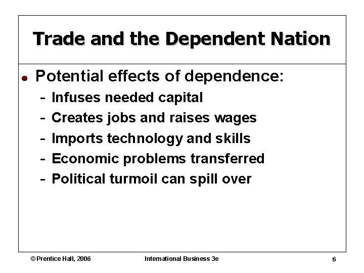 Trade and the Dependent Nation Potential effects of dependence: - Infuses needed capital Creates