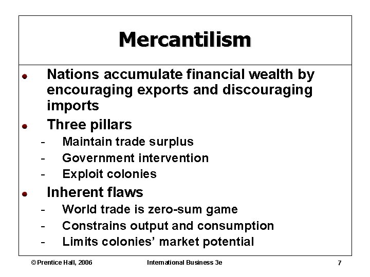 Mercantilism Nations accumulate financial wealth by encouraging exports and discouraging imports Three pillars -