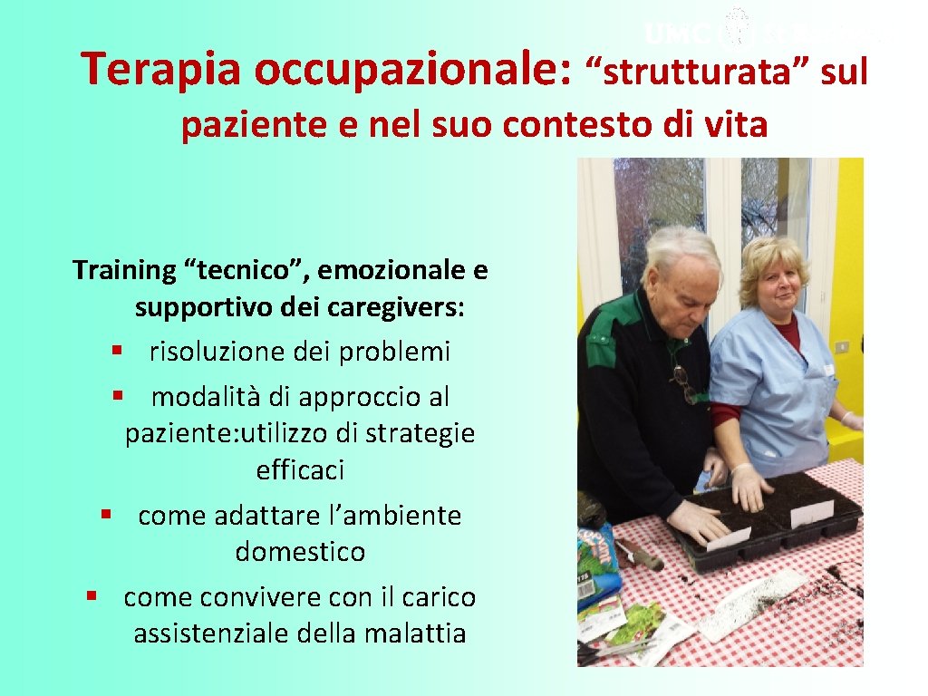 Terapia occupazionale: “strutturata” sul paziente e nel suo contesto di vita Training “tecnico”, emozionale