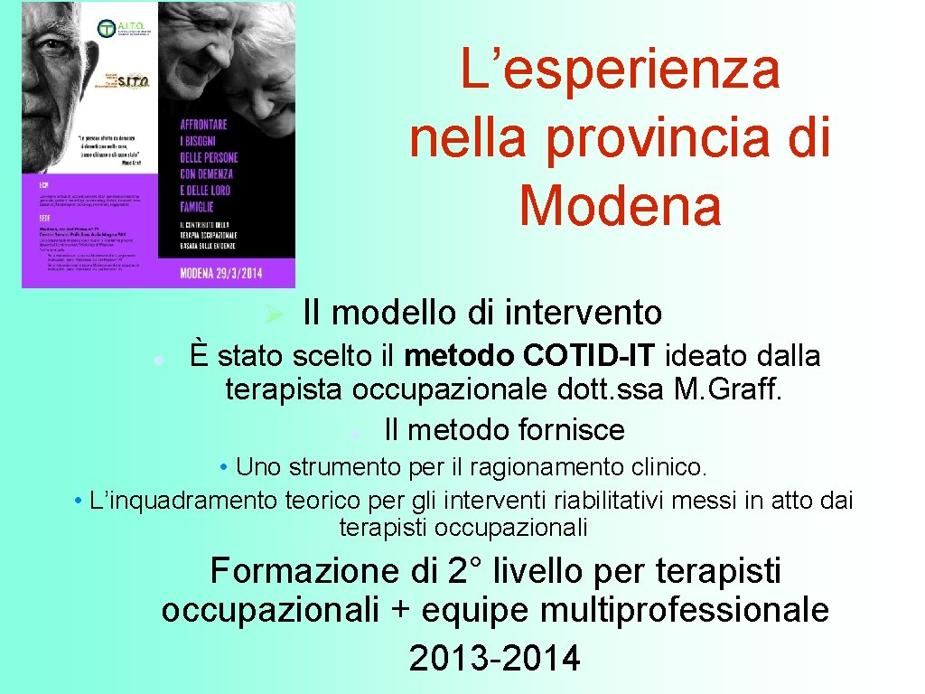 L’esperienza nella provincia di Modena Il modello di intervento È stato scelto il metodo