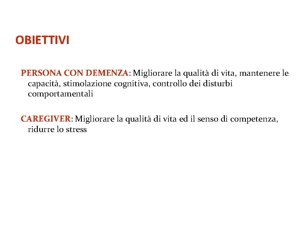 OBIETTIVI PERSONA CON DEMENZA: Migliorare la qualità di vita, mantenere le capacità, stimolazione cognitiva,