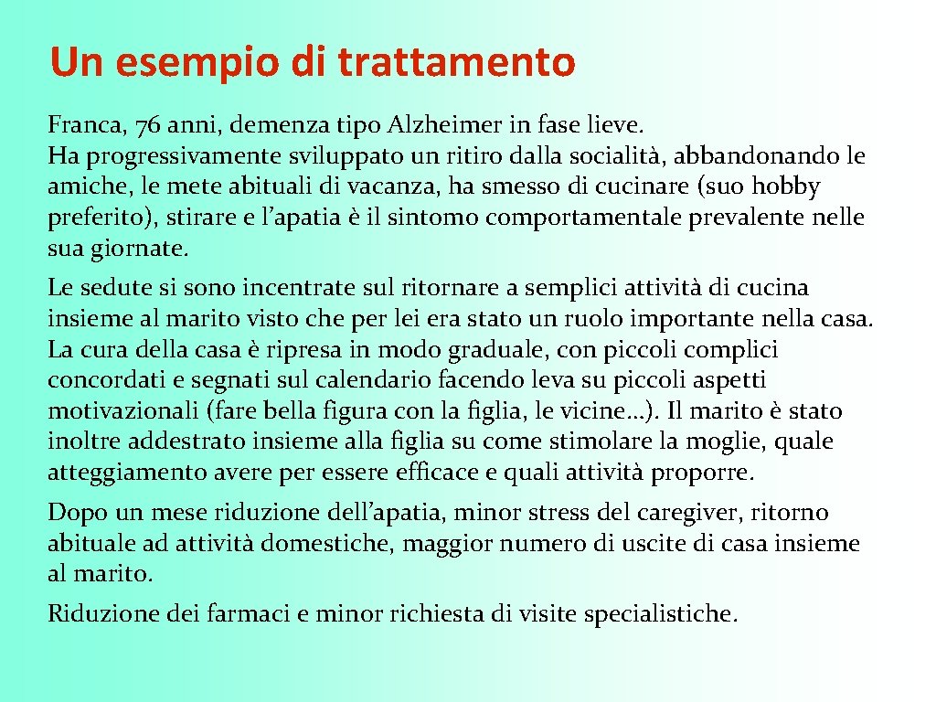 Un esempio di trattamento Franca, 76 anni, demenza tipo Alzheimer in fase lieve. Ha