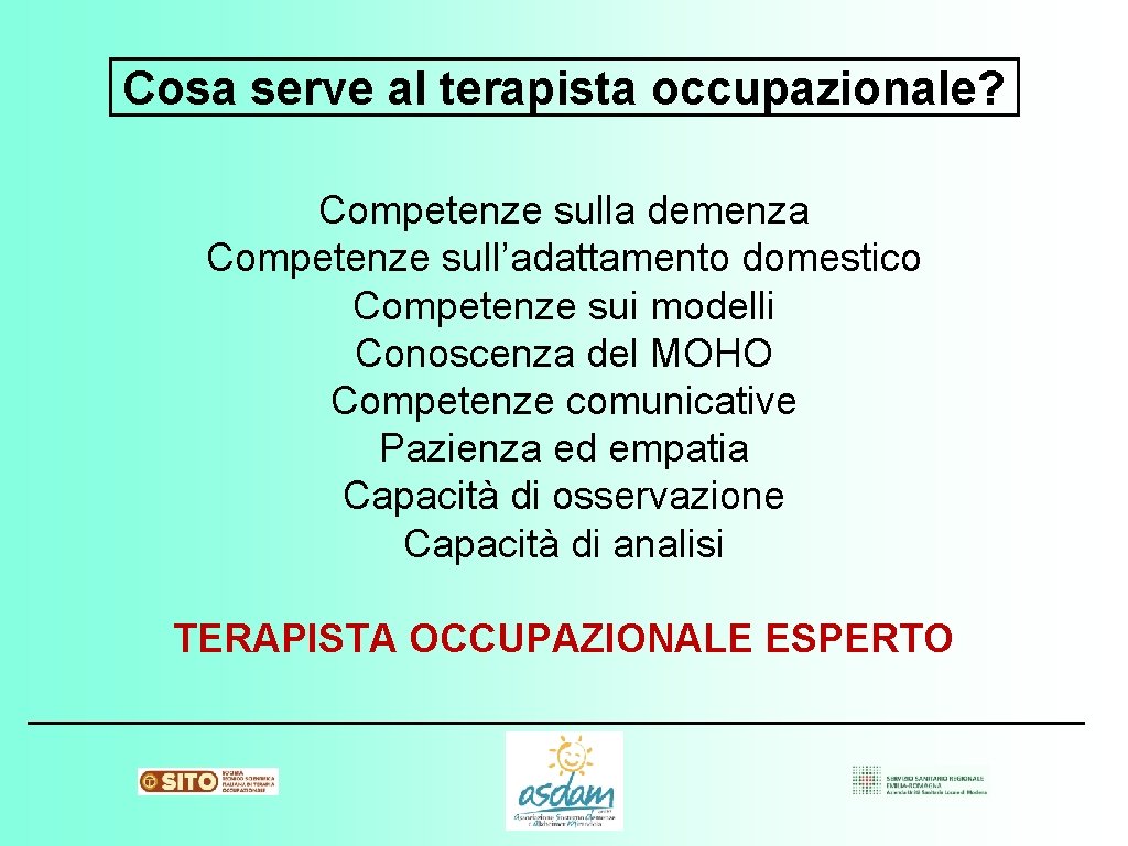 Cosa serve al terapista occupazionale? Competenze sulla demenza Competenze sull’adattamento domestico Competenze sui modelli