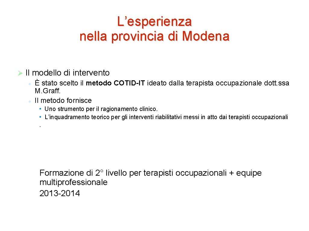 L’esperienza nella provincia di Modena Il modello di intervento È stato scelto il metodo