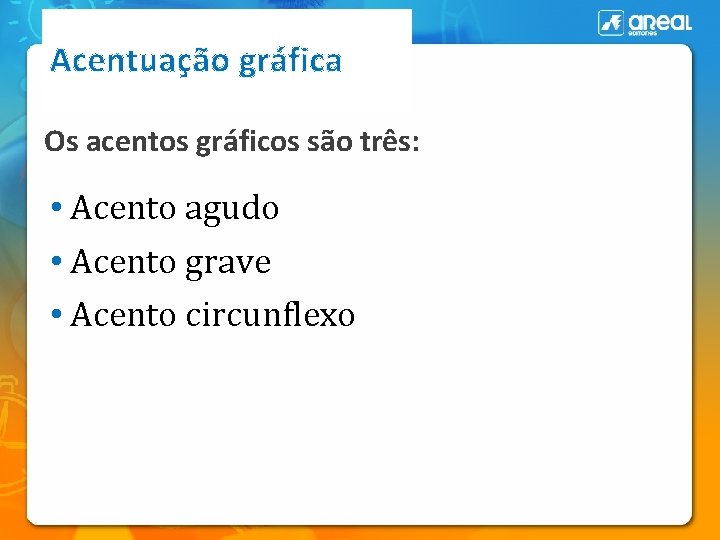 Acentuação gráfica Os acentos gráficos são três: • Acento agudo • Acento grave •