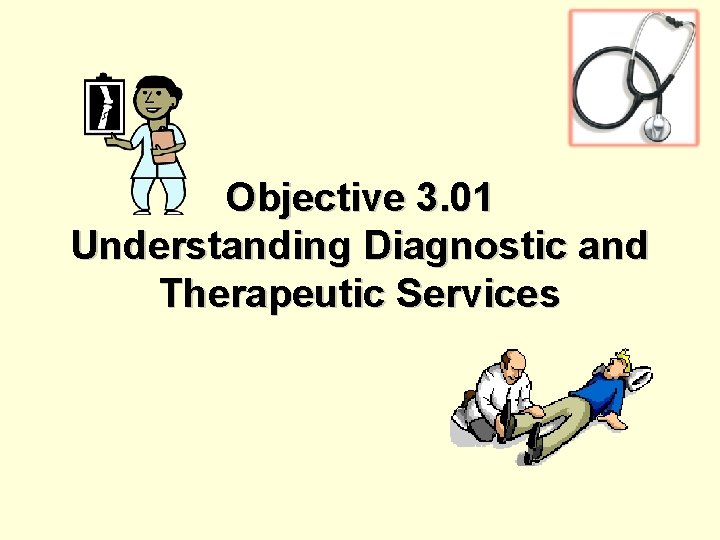 Objective 3. 01 Understanding Diagnostic and Therapeutic Services 