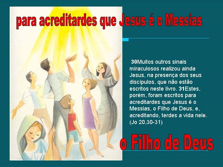 30 Muitos outros sinais miraculosos realizou ainda Jesus, na presença dos seus discípulos, que