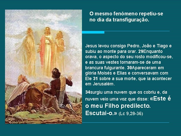 O mesmo fenómeno repetiu-se no dia da transfiguração. Jesus levou consigo Pedro, João e