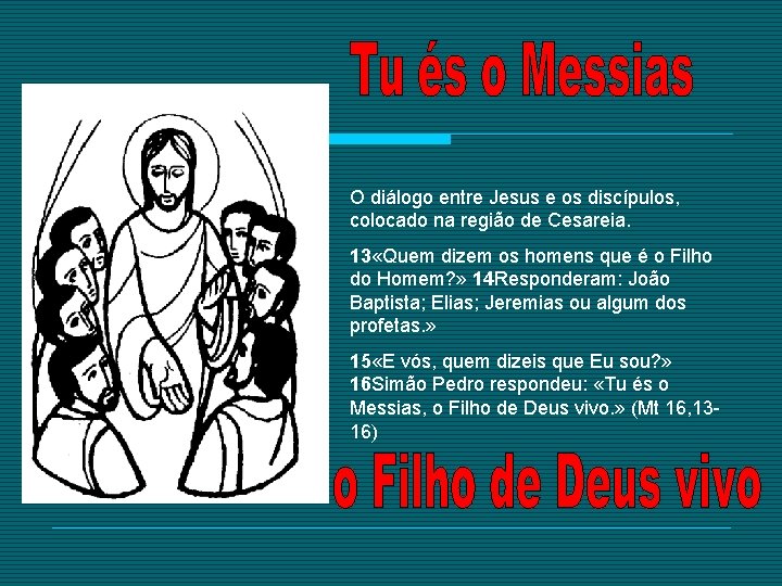 O diálogo entre Jesus e os discípulos, colocado na região de Cesareia. 13 «Quem