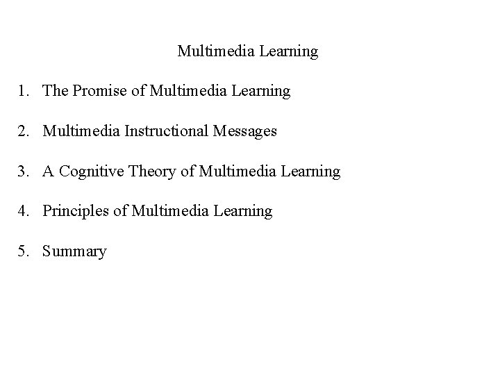Multimedia Learning 1. The Promise of Multimedia Learning 2. Multimedia Instructional Messages 3. A Multimedia Learning 1. The Promise of Multimedia Learning 2. Multimedia Instructional Messages 3. A