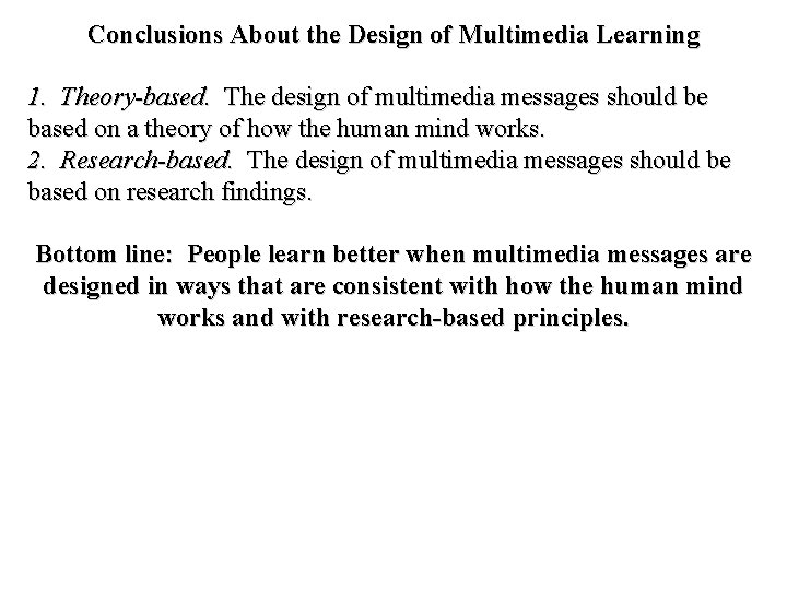 Conclusions About the Design of Multimedia Learning 1. Theory-based. The design of multimedia messages Conclusions About the Design of Multimedia Learning 1. Theory-based. The design of multimedia messages
