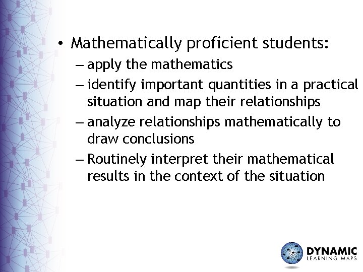  • Mathematically proficient students: – apply the mathematics – identify important quantities in