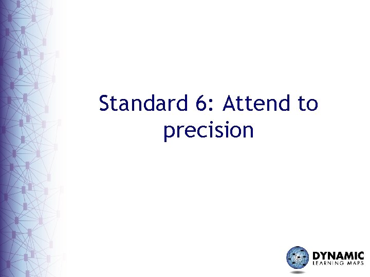 Standard 6: Attend to precision 