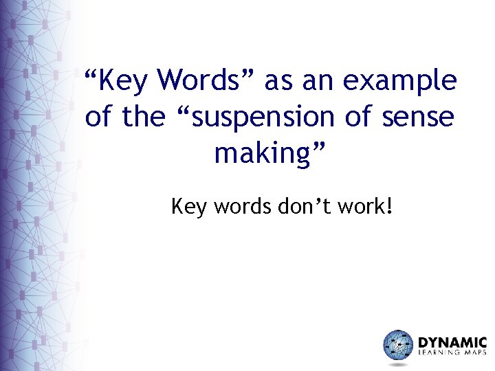 “Key Words” as an example of the “suspension of sense making” Key words don’t