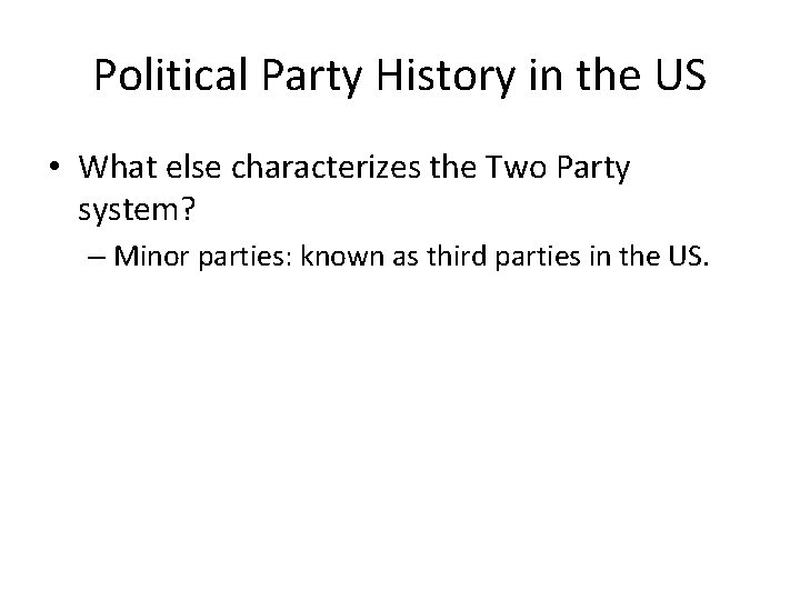 Political Party History in the US • What else characterizes the Two Party system?