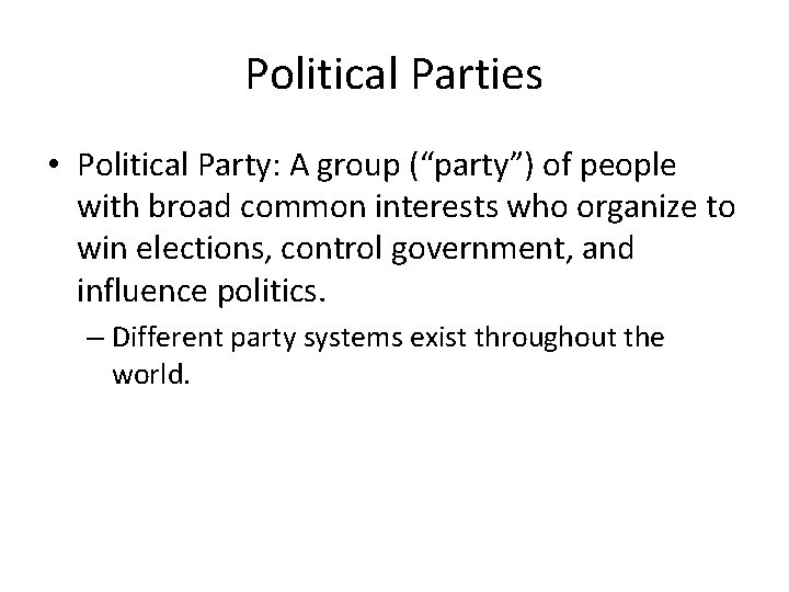 Political Parties • Political Party: A group (“party”) of people with broad common interests
