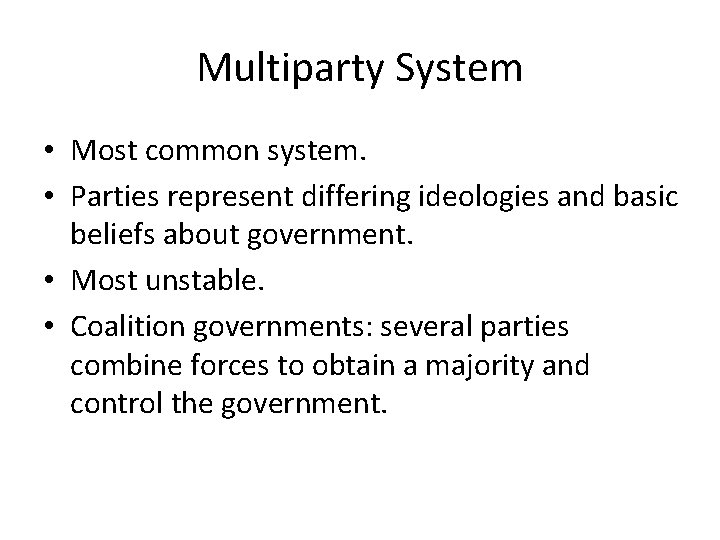 Multiparty System • Most common system. • Parties represent differing ideologies and basic beliefs