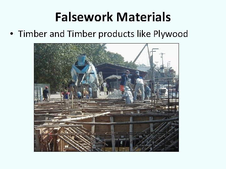 Falsework Materials • Timber and Timber products like Plywood 