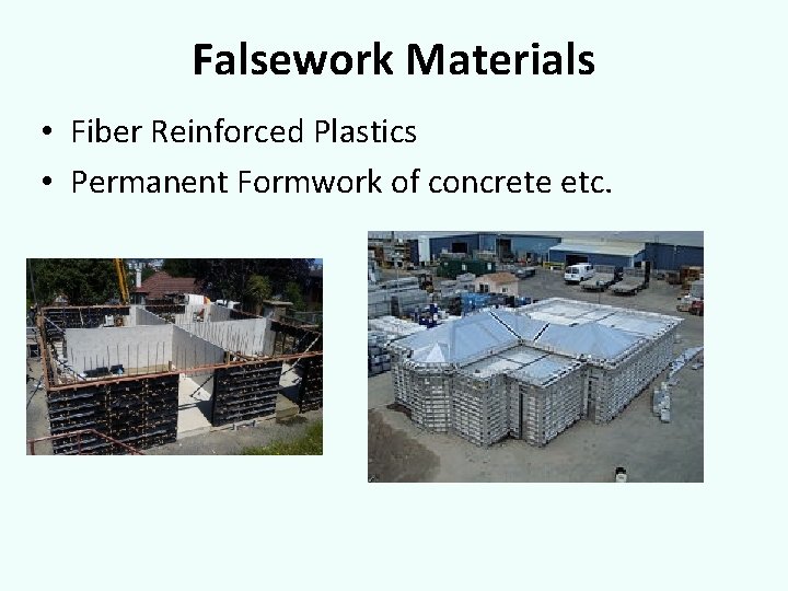 Falsework Materials • Fiber Reinforced Plastics • Permanent Formwork of concrete etc. 