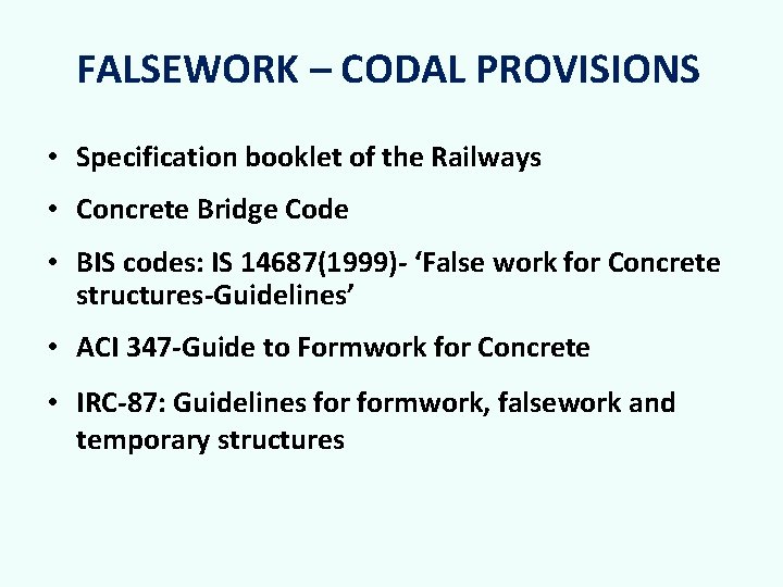 FALSEWORK – CODAL PROVISIONS • Specification booklet of the Railways • Concrete Bridge Code