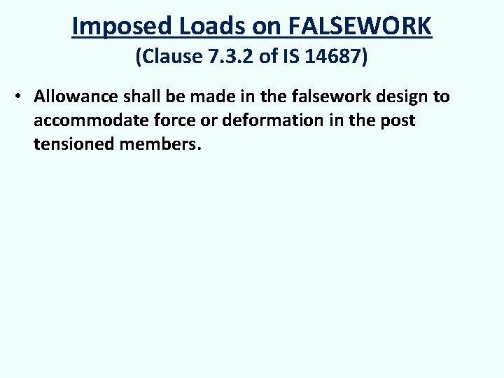 Imposed Loads on FALSEWORK (Clause 7. 3. 2 of IS 14687) • Allowance shall