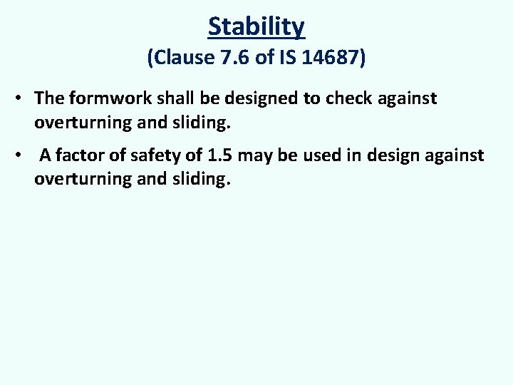 Stability (Clause 7. 6 of IS 14687) • The formwork shall be designed to
