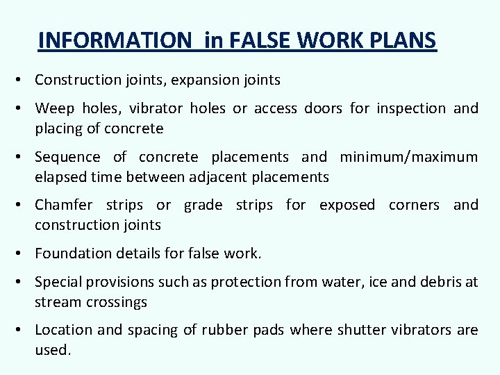 INFORMATION in FALSE WORK PLANS • Construction joints, expansion joints • Weep holes, vibrator