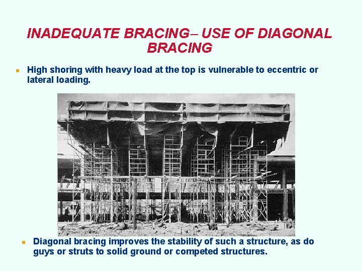 INADEQUATE BRACING USE OF DIAGONAL BRACING High shoring with heavy load at the top