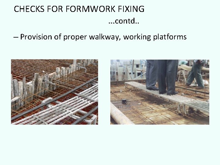 CHECKS FORMWORK FIXING …contd. . – Provision of proper walkway, working platforms 