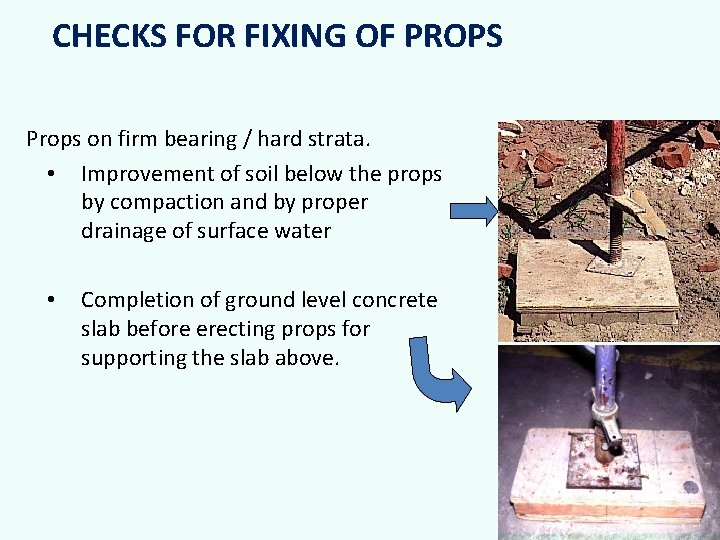 CHECKS FOR FIXING OF PROPS Props on firm bearing / hard strata. • Improvement