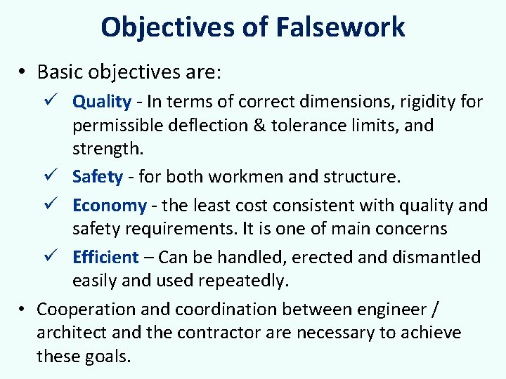 Objectives of Falsework • Basic objectives are: ü Quality - In terms of correct