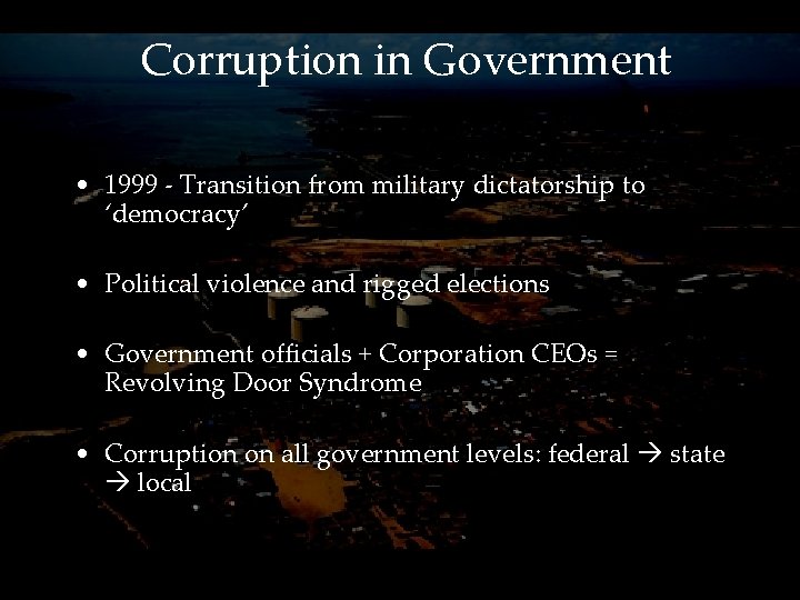 Corruption in Government • 1999 - Transition from military dictatorship to ‘democracy’ • Political