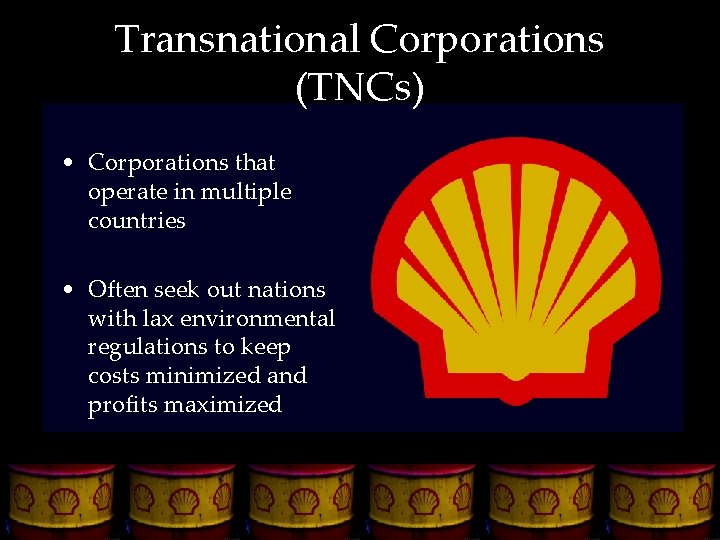 Transnational Corporations (TNCs) • Corporations that operate in multiple countries • Often seek out