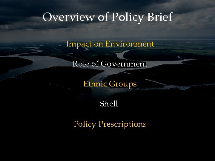 Overview of Policy Brief Impact on Environment Role of Government Ethnic Groups Shell Policy