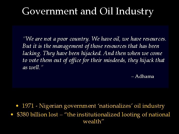 Government and Oil Industry “We are not a poor country. We have oil, we