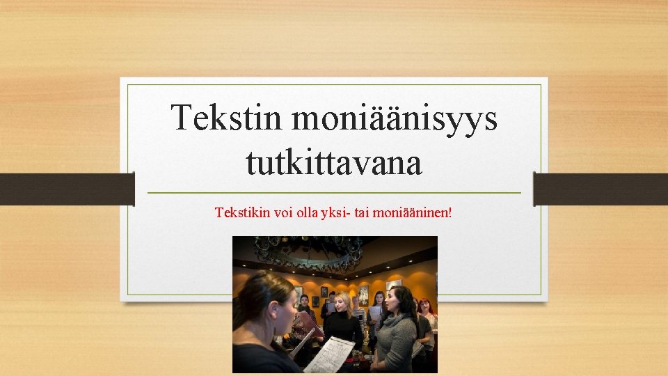 Tekstin moniäänisyys tutkittavana Tekstikin voi olla yksi- tai moniääninen! 