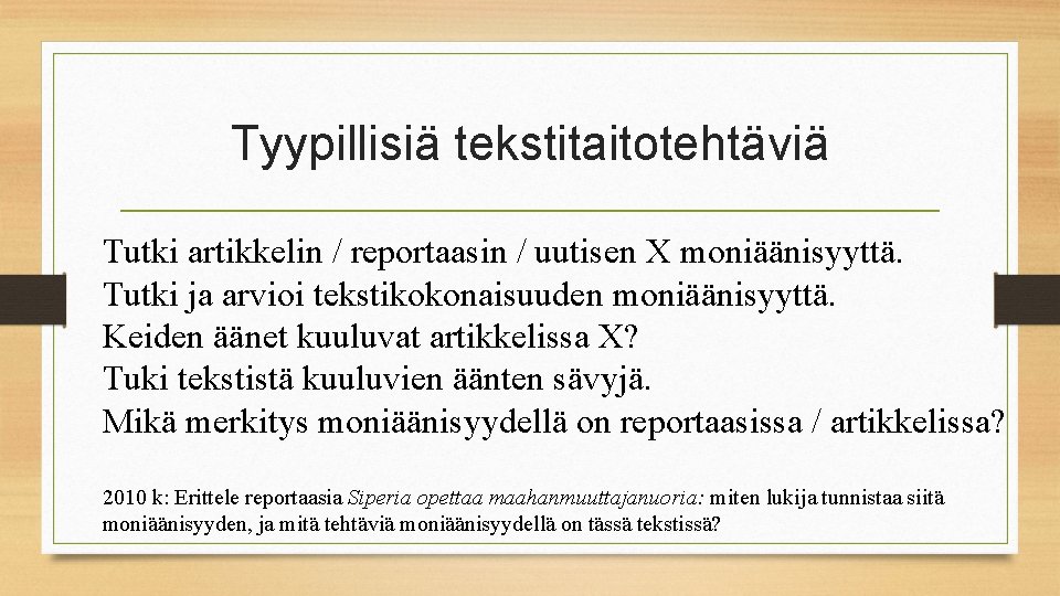 Tyypillisiä tekstitaitotehtäviä Tutki artikkelin / reportaasin / uutisen X moniäänisyyttä. Tutki ja arvioi tekstikokonaisuuden